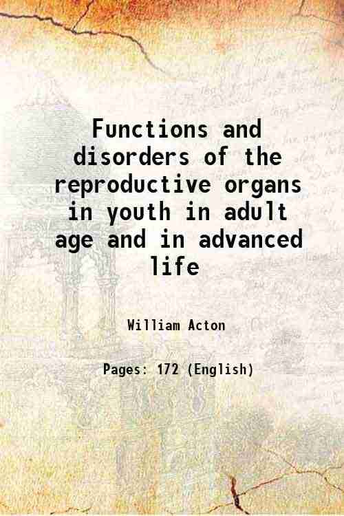 Functions and disorders of the reproductive organs in youth in adult age and in advanced life 1858 Functions and disorders of the reproductive organs in youth in adult age and in advanced life 1858