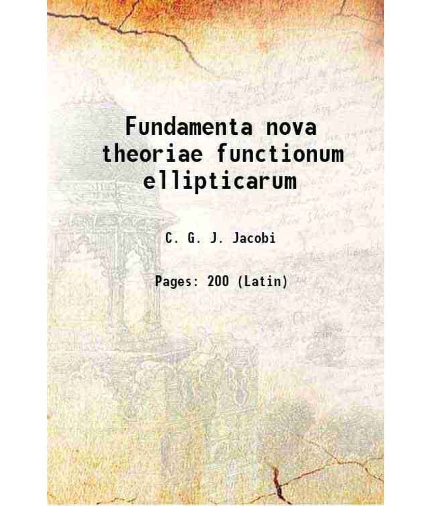 Fundamenta nova theoriae functionum ellipticarum 1829 Fundamenta nova theoriae functionum ellipticarum 1829