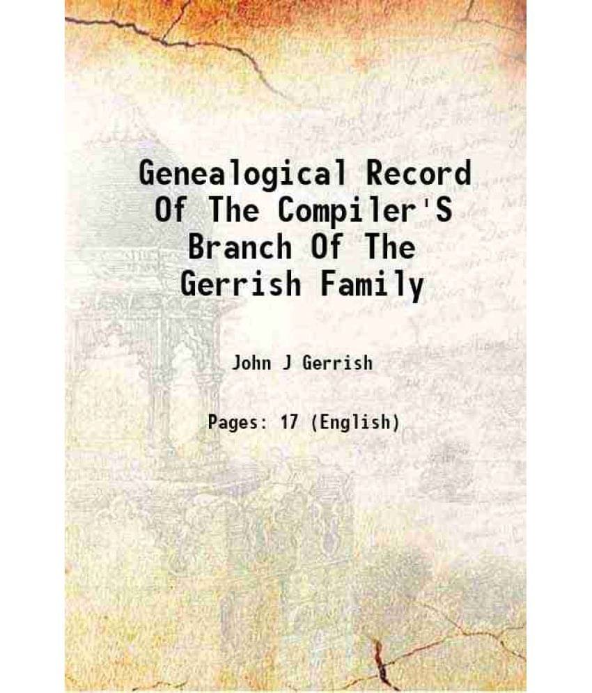 Genealogical Record Of The Compiler'S Branch Of The Gerrish Family 1880 Genealogical Record Of The Compiler'S Branch Of The Gerrish Family 1880