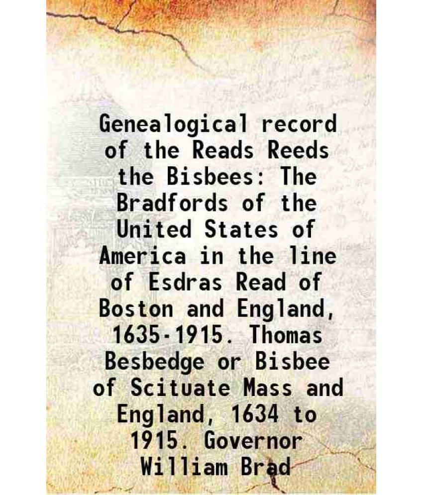 Genealogical record of the Reads Reeds the Bisbees The Bradfords of the United States of America in the line of Esdras Read of Boston and England, 163 Genealogical record of the Reads Reeds the Bisbees The Bradfords of the United States of America in the line of Esdras Read of Boston and England, 163