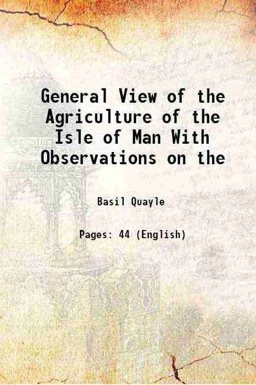 General View of the Agriculture of the Isle of Man With Observations on the 1794 General View of the Agriculture of the Isle of Man With Observations on the 1794