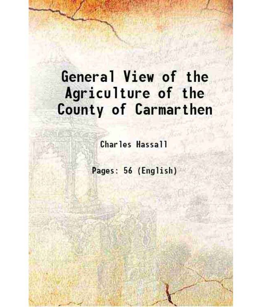 General View of the Agriculture of the County of Carmarthen 1794 General View of the Agriculture of the County of Carmarthen 1794