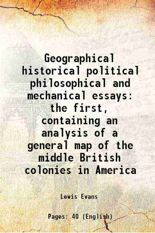     			Geographical historical political philosophical and mechanical essays the first, containing an analysis of a general map of the middle British colonie