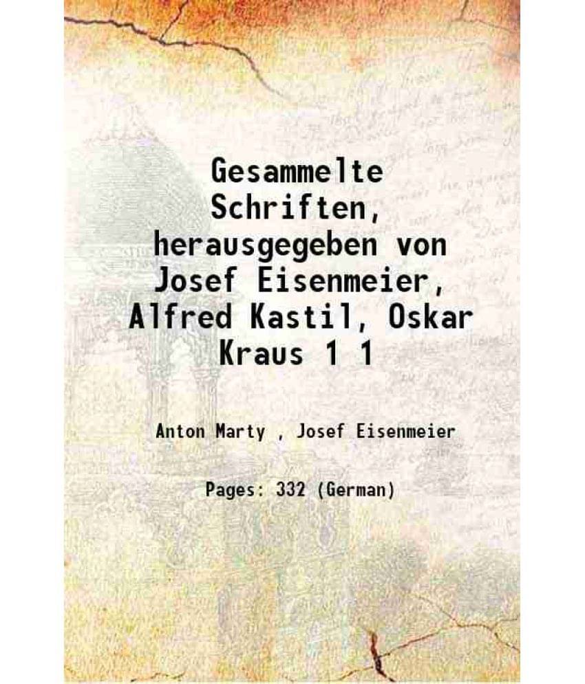 Gesammelte Schriften, herausgegeben von Josef Eisenmeier, Alfred Kastil, Oskar Kraus Volume 1 1916 Gesammelte Schriften, herausgegeben von Josef Eisenmeier, Alfred Kastil, Oskar Kraus Volume 1 1916
