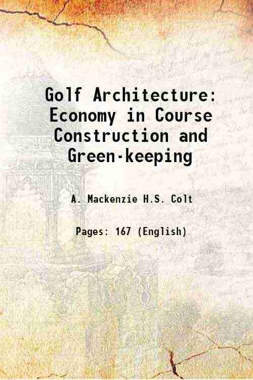 Golf Architecture Economy in Course Construction and Green-keeping 1920 Golf Architecture Economy in Course Construction and Green-keeping 1920