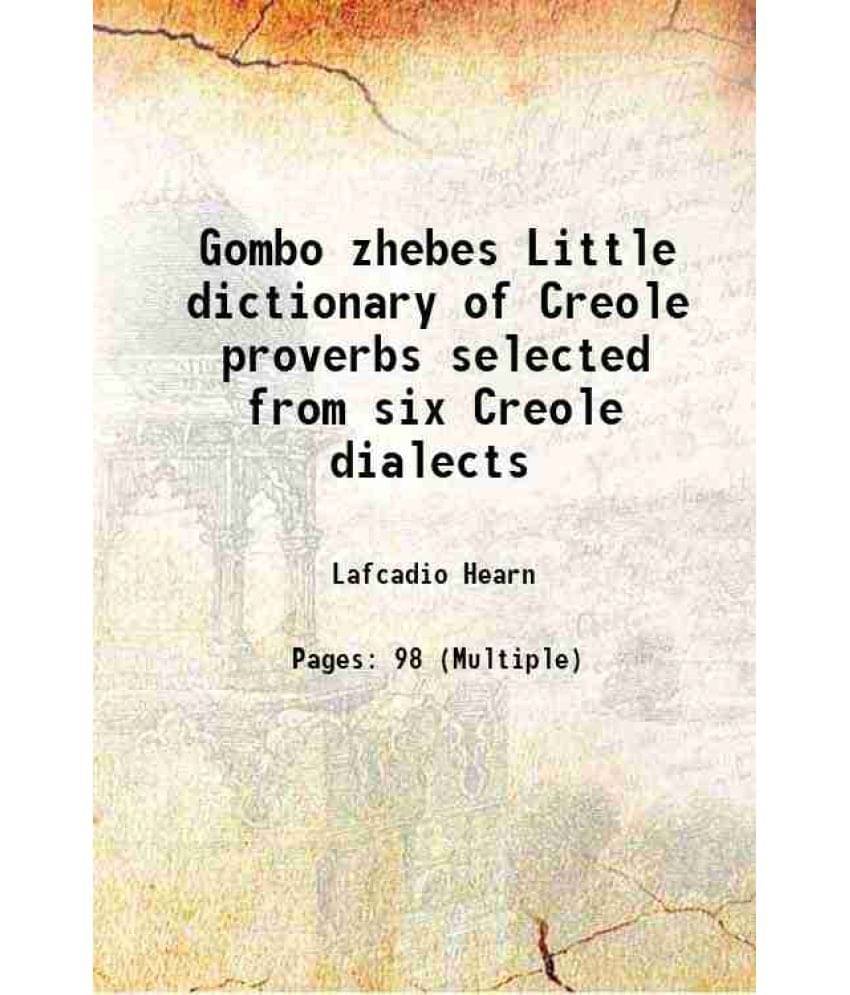 Gombo zhebes Little dictionary of Creole proverbs selected from six Creole dialects 1885 Gombo zhebes Little dictionary of Creole proverbs selected from six Creole dialects 1885
