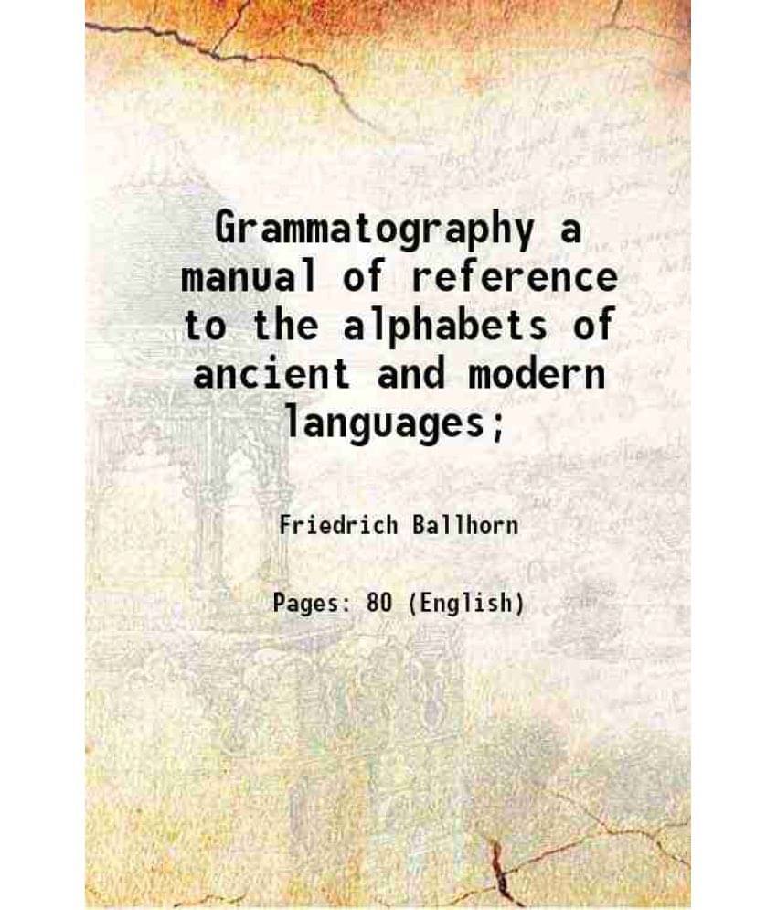 Grammatography a manual of reference to the alphabets of ancient and modern languages 1861 Grammatography a manual of reference to the alphabets of ancient and modern languages 1861