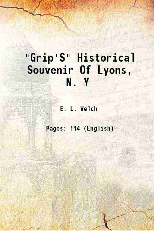     			"Grip'S" Historical Souvenir Of Lyons, N. Y 1904