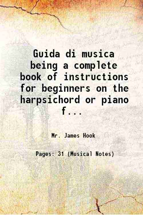 Guida di musica being a complete book of instructions for beginners on the harpsichord or piano forte entirely on a new plan 1801     			Guida di musica being a complete book of instructions for beginners on the harpsichord or piano forte entirely on a new plan 1801