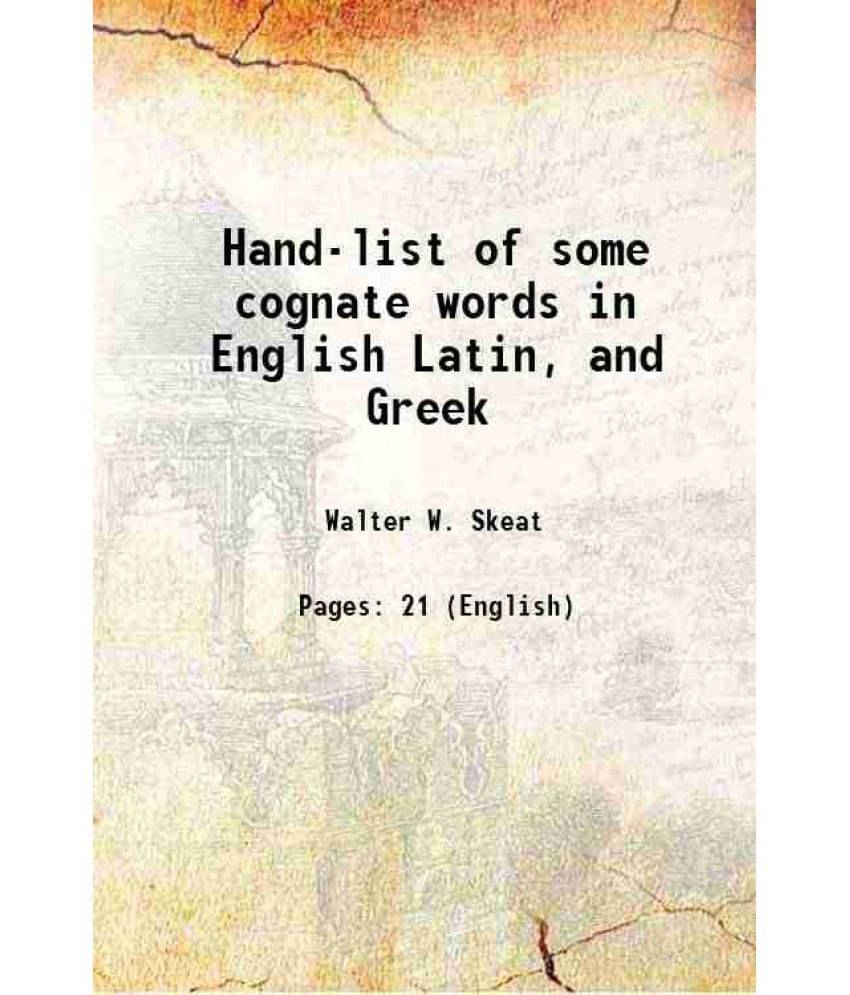 Hand-list of some cognate words in English Latin, and Greek 1871 Hand-list of some cognate words in English Latin, and Greek 1871