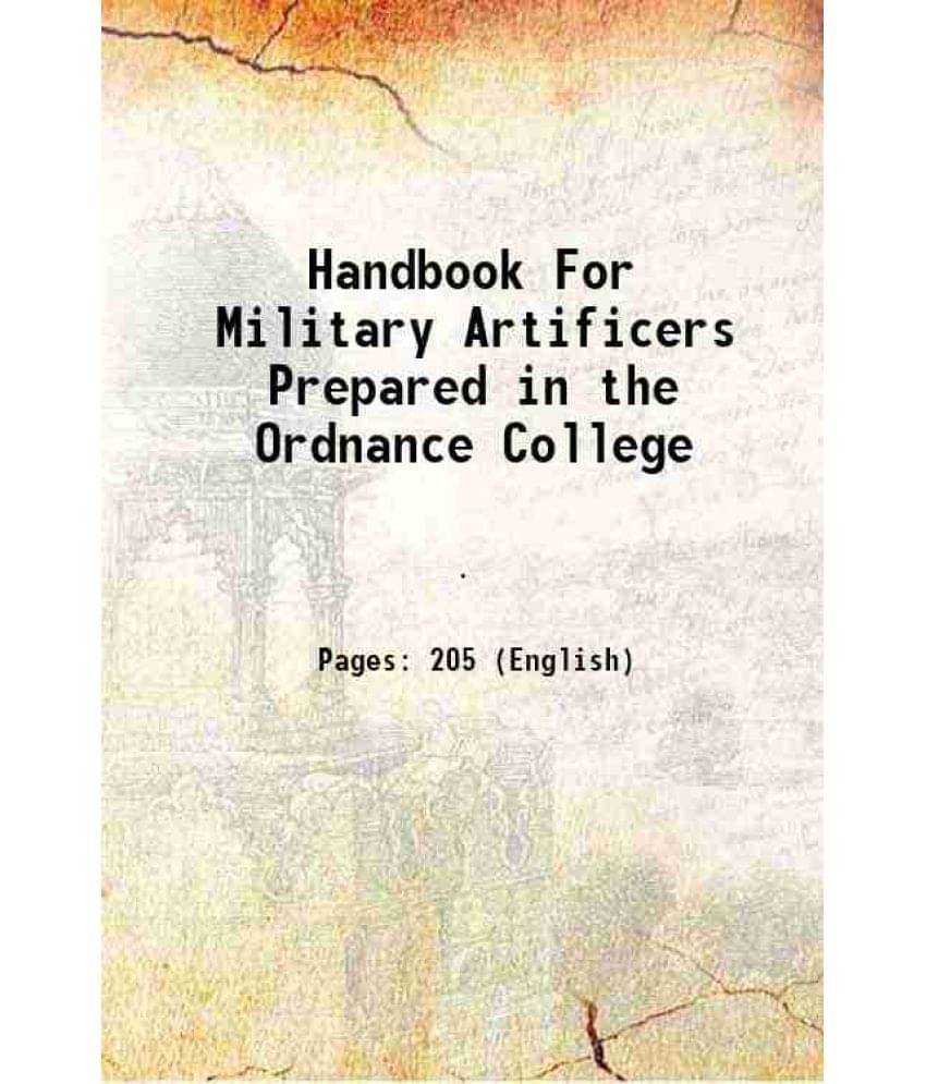 Handbook For Military Artificers Prepared in the Ordnance College 1915 Handbook For Military Artificers Prepared in the Ordnance College 1915
