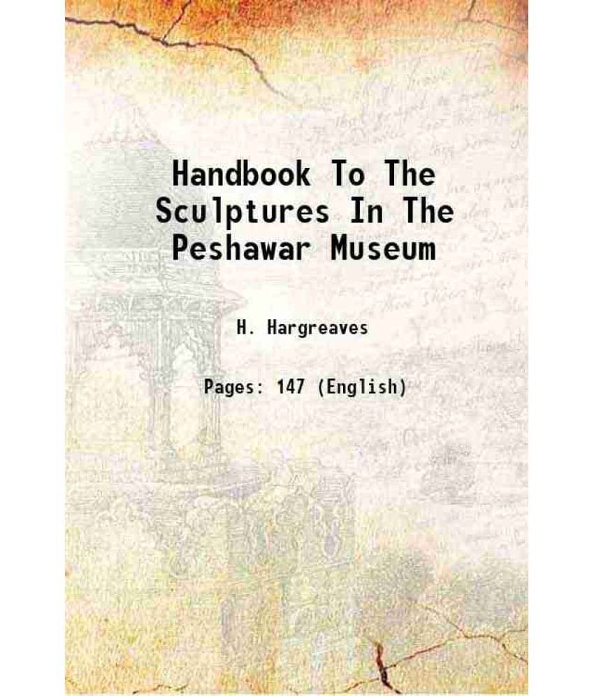 Handbook To The Sculptures In The Peshawar Museum 1930 Handbook To The Sculptures In The Peshawar Museum 1930