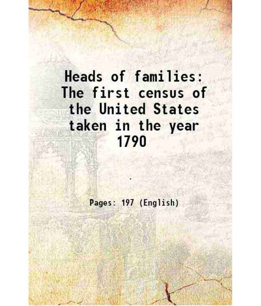 Heads of families The first census of the United States taken in the year 1790 1908     			Heads of families The first census of the United States taken in the year 1790 1908