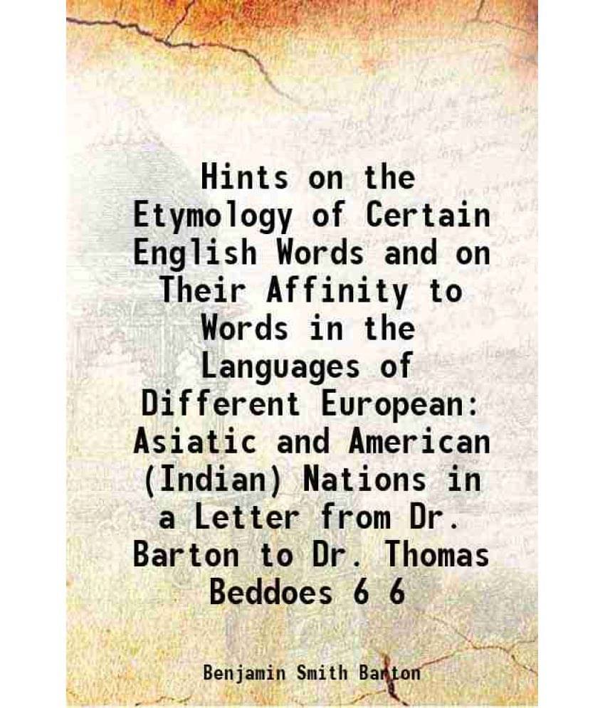 Hints on the Etymology of Certain English Words and on Their Affinity to Words in the Languages of Different European Asiatic and American (Indian) Na Hints on the Etymology of Certain English Words and on Their Affinity to Words in the Languages of Different European Asiatic and American (Indian) Na
