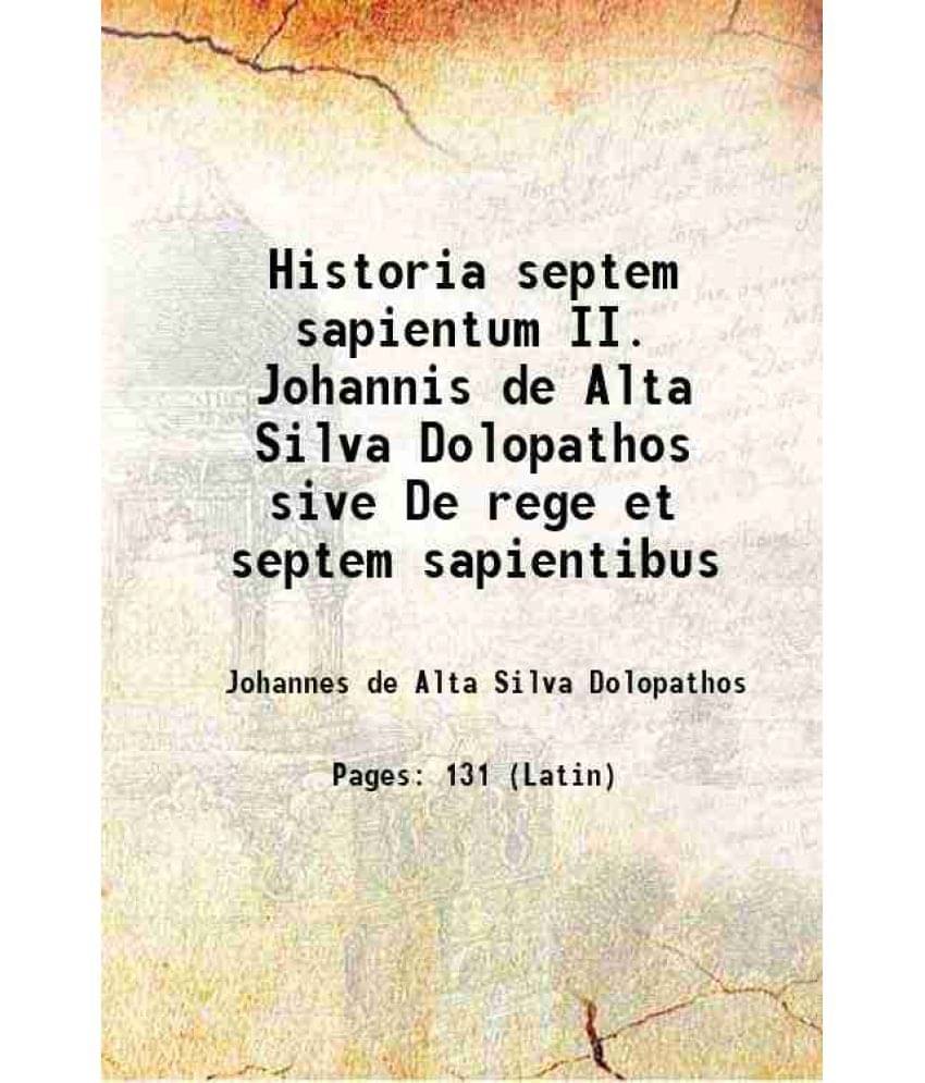 Historia septem sapientum II. Johannis de Alta Silva Dolopathos sive De rege et septem sapientibus 1913 Historia septem sapientum II. Johannis de Alta Silva Dolopathos sive De rege et septem sapientibus 1913