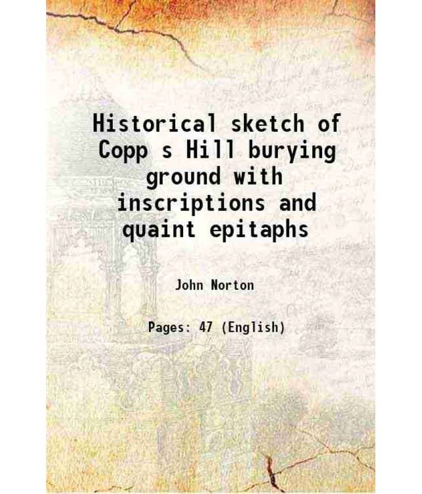 Historical sketch of Copp s Hill burying ground with inscriptions and quaint epitaphs 1921 Historical sketch of Copp s Hill burying ground with inscriptions and quaint epitaphs 1921