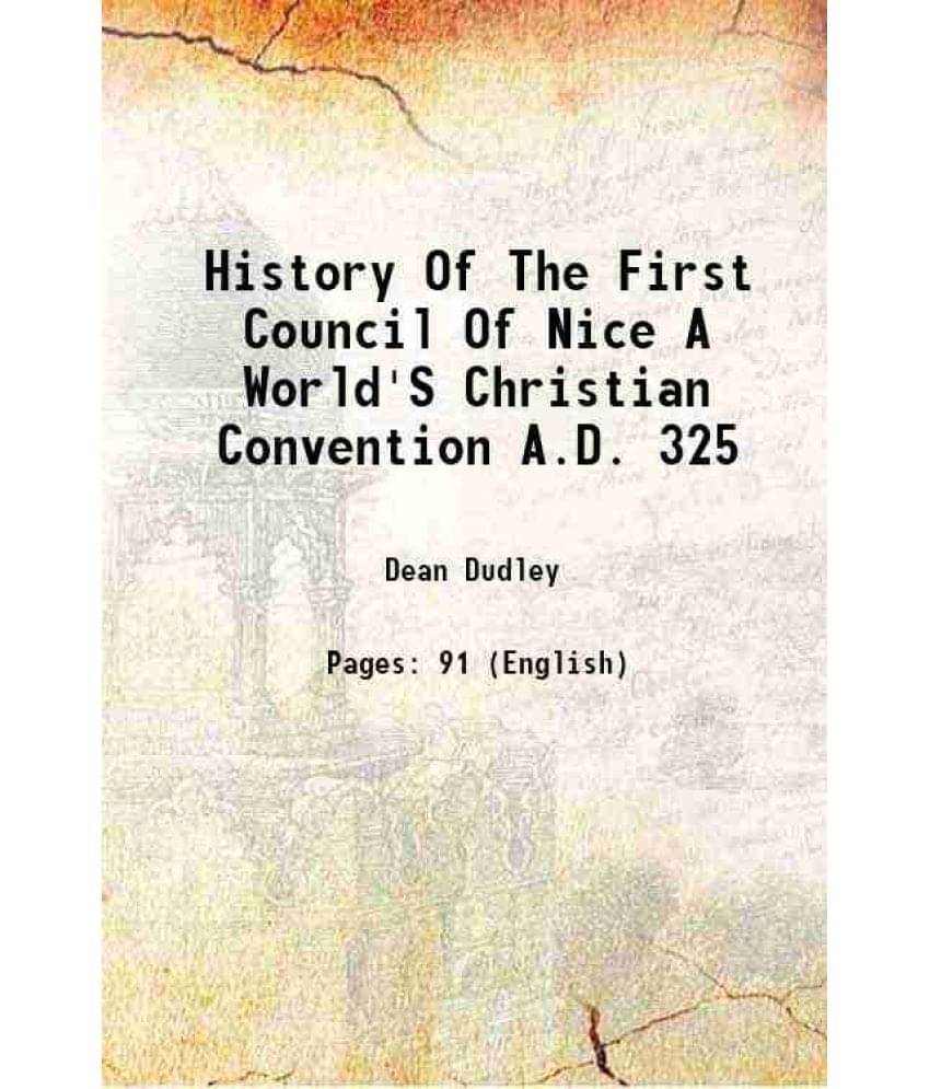     			History Of The First Council Of Nice A World'S Christian Convention A.D. 325 1860