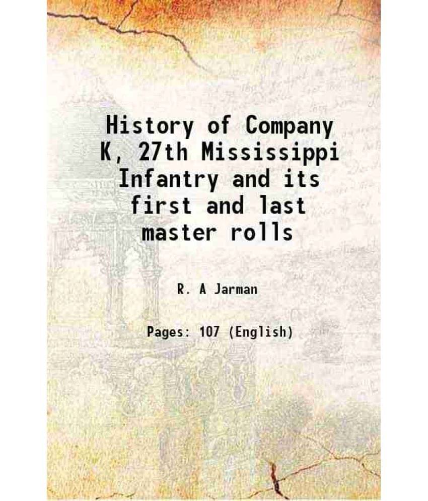 History of Company K, 27th Mississippi Infantry and its first and last master rolls 1890 History of Company K, 27th Mississippi Infantry and its first and last master rolls 1890