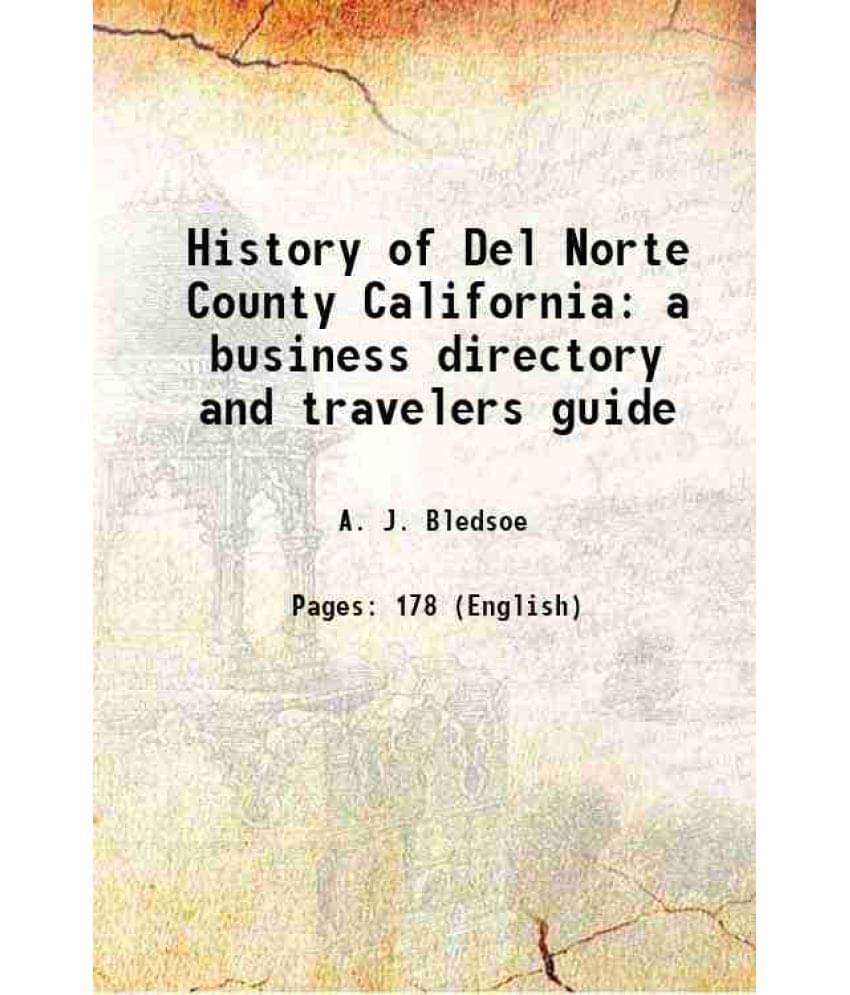 History of Del Norte County California With a business directory and traveler's guide 1881 History of Del Norte County California With a business directory and traveler's guide 1881