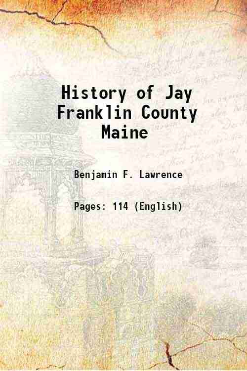 History of Jay Franklin County Maine 1912 History of Jay Franklin County Maine 1912