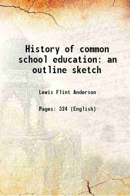 History of common school education an outline sketch 1909 History of common school education an outline sketch 1909