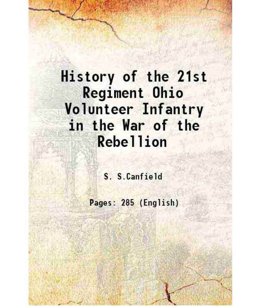 History of the 21st Regiment Ohio Volunteer Infantry in the War of the Rebellion 1893 History of the 21st Regiment Ohio Volunteer Infantry in the War of the Rebellion 1893