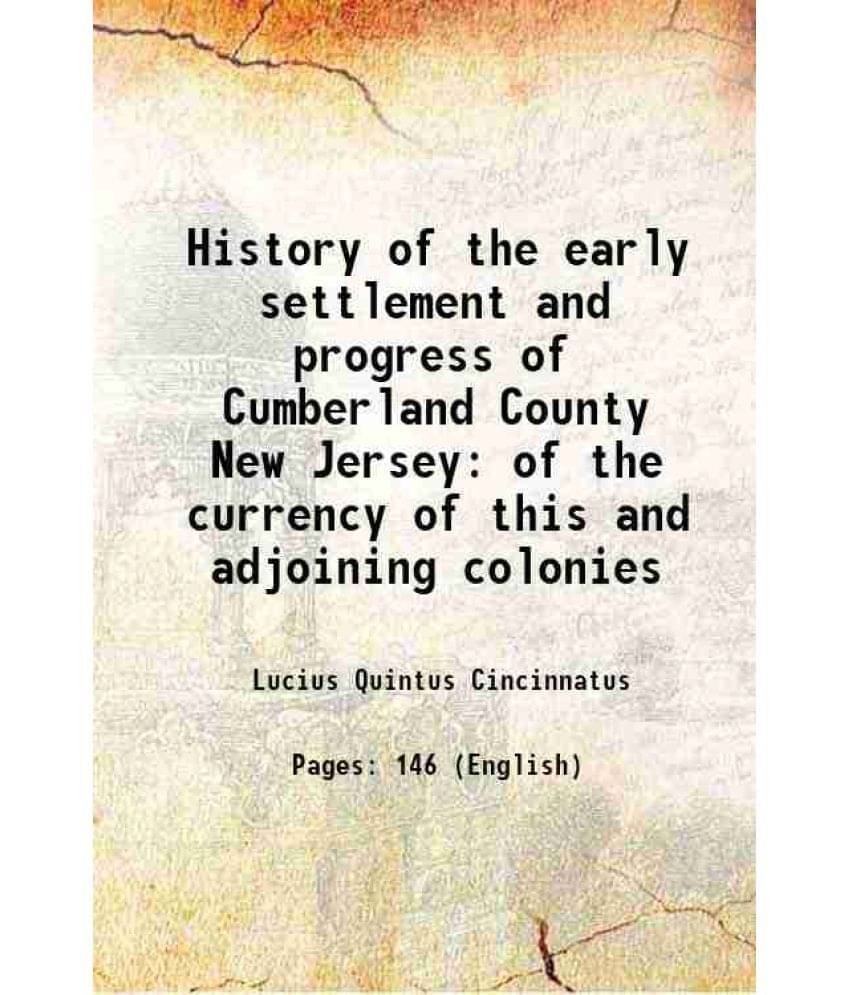 History of the early settlement and progress of Cumberland County New Jersey of the currency of this and adjoining colonies 1869 History of the early settlement and progress of Cumberland County New Jersey of the currency of this and adjoining colonies 1869