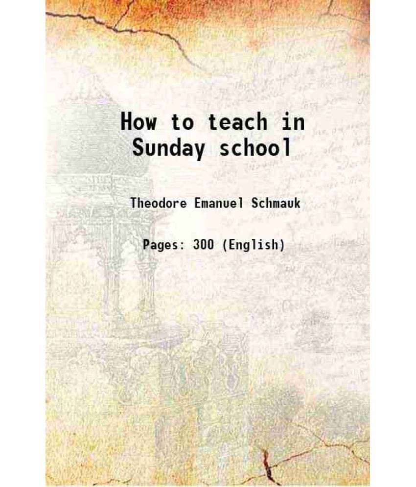 How to teach in Sunday school 1920 How to teach in Sunday school 1920