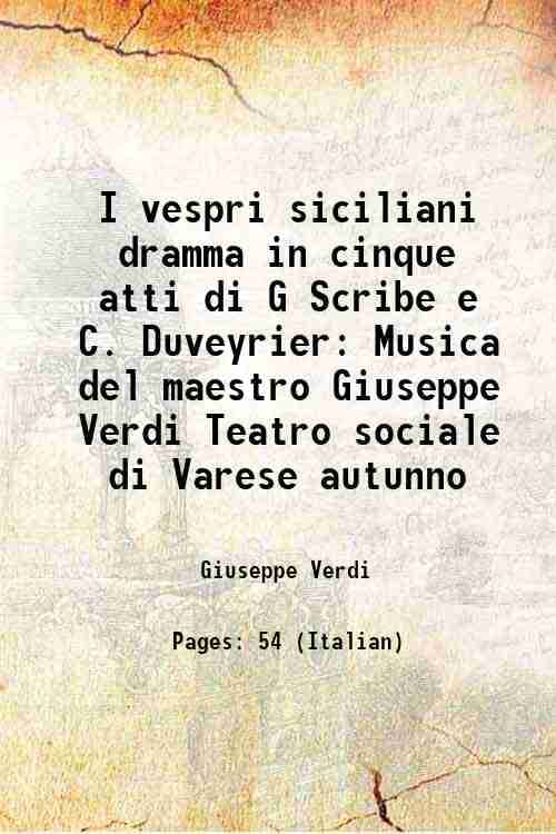     			I vespri siciliani dramma in cinque atti di G Scribe e C. Duveyrier Musica del maestro Giuseppe Verdi Teatro sociale di Varese autunno 1869