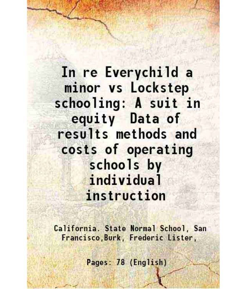 In re Everychild a minor vs Lockstep schooling A suit in equity Data of results methods and costs of operating schools by individual instruction 1915 In re Everychild a minor vs Lockstep schooling A suit in equity Data of results methods and costs of operating schools by individual instruction 1915