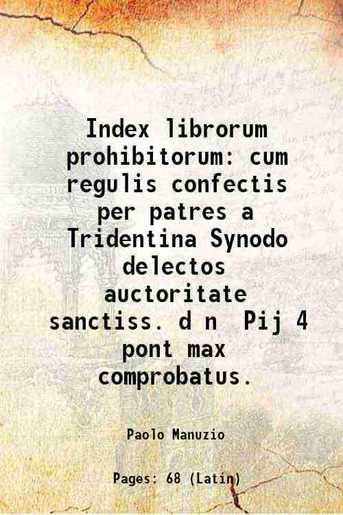     			Index librorum prohibitorum cum regulis confectis per patres a Tridentina Synodo delectos auctoritate sanctiss. d n Pij 4 pont max comprobatus. 1564