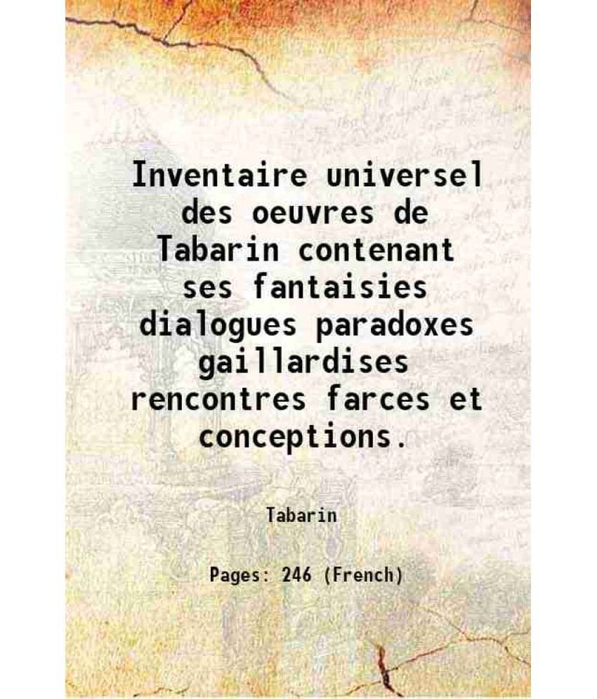     			Inventaire universel des oeuvres de Tabarin contenant ses fantaisies dialogues paradoxes gaillardises rencontres farces et conceptions. 1622