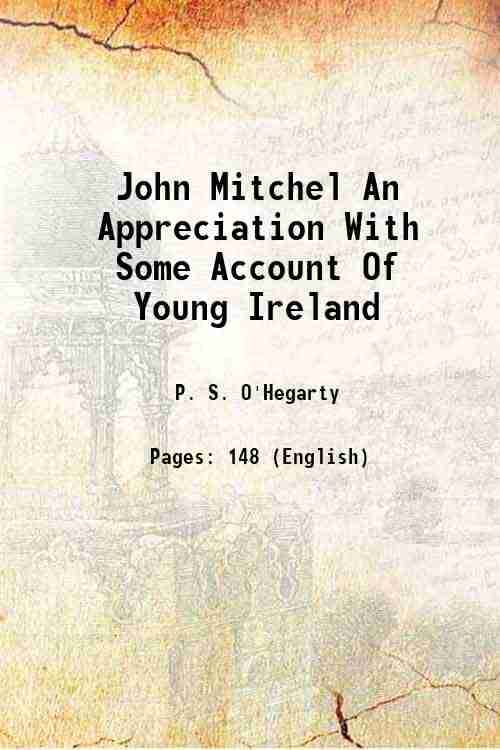 John Mitchel An Appreciation With Some Account Of Young Ireland 1917 John Mitchel An Appreciation With Some Account Of Young Ireland 1917
