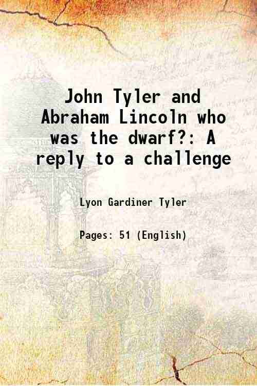     			John Tyler and Abraham Lincoln who was the dwarf? A reply to a challenge 1929