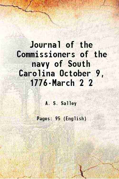 Journal of the Commissioners of the navy of South Carolina October 9, 1776-March Volume 2 1913 Journal of the Commissioners of the navy of South Carolina October 9, 1776-March Volume 2 1913