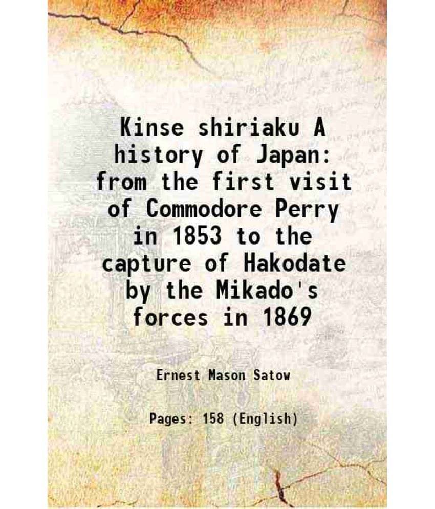 Kinse shiriaku A history of Japan from the first visit of Commodore Perry in 1853 to the capture of Hakodate by the Mikado's forces in 1869 1876     			Kinse shiriaku A history of Japan from the first visit of Commodore Perry in 1853 to the capture of Hakodate by the Mikado's forces in 1869 1876