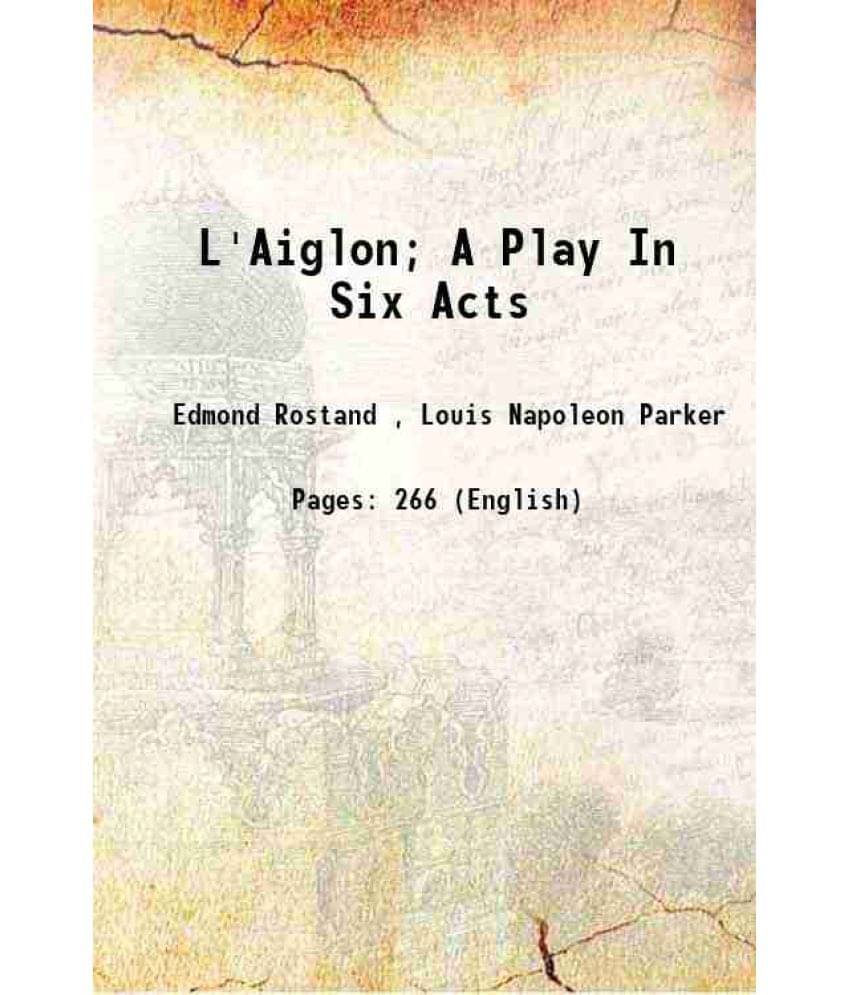 L'Aiglon; A Play In Six Acts 1900 L'Aiglon; A Play In Six Acts 1900