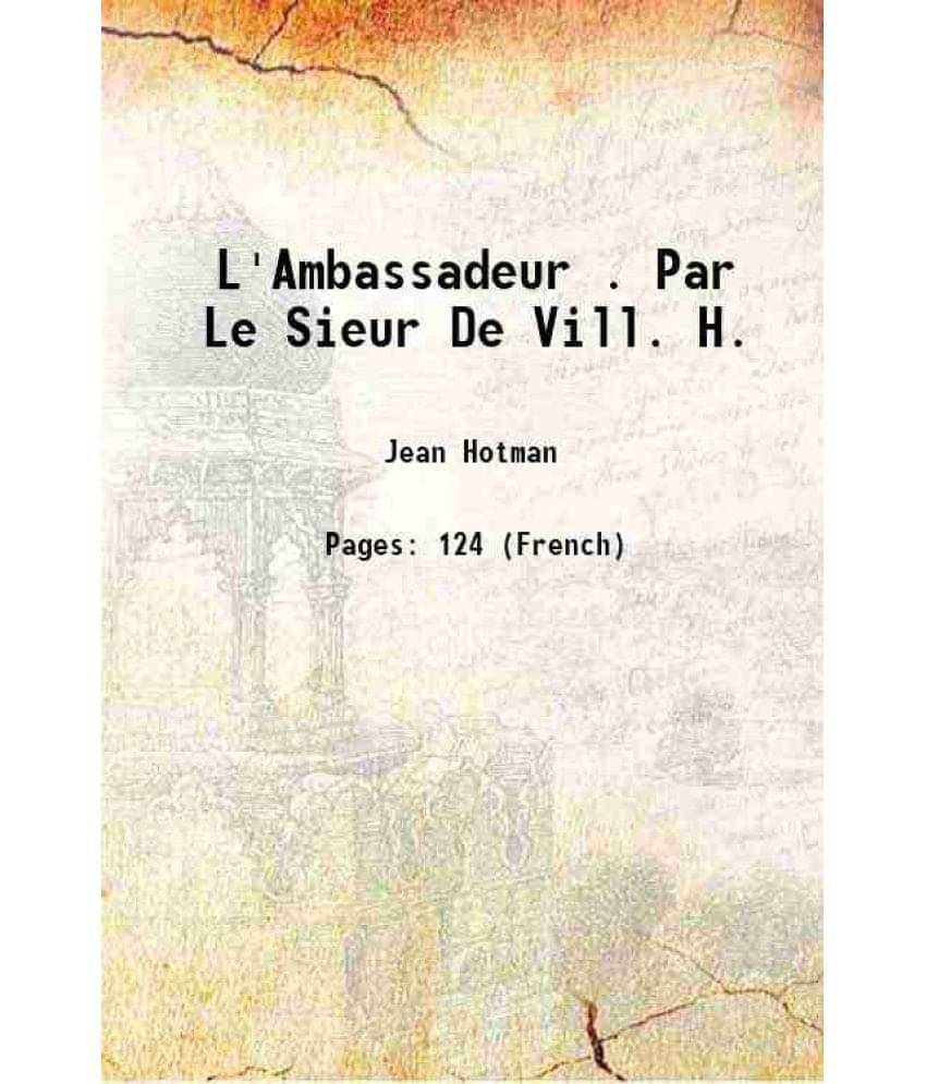     			L'Ambassadeur . Par Le Sieur De Vill. H. 1603