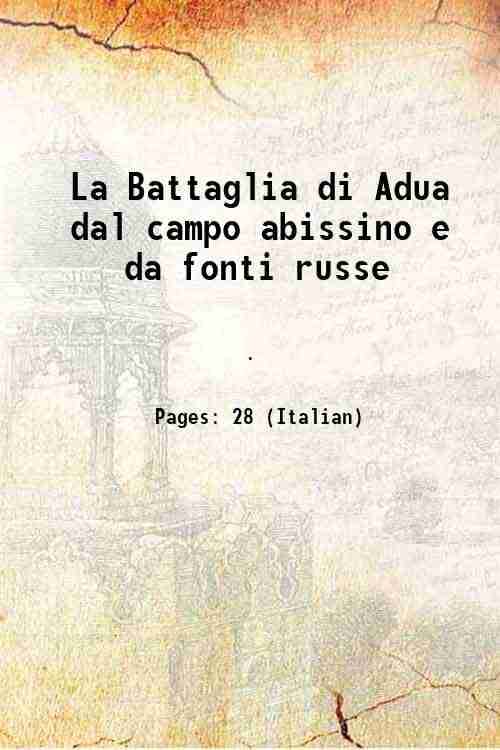 La Battaglia di Adua dal campo abissino e da fonti russe 1897     			La Battaglia di Adua dal campo abissino e da fonti russe 1897
