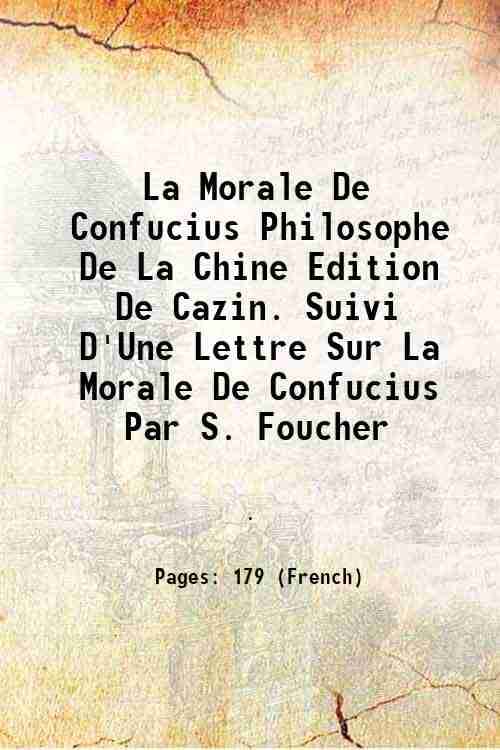 La Morale De Confucius Philosophe De La Chine Edition De Cazin. Suivi D'Une Lettre Sur La Morale De Confucius Par S. Foucher 1844     			La Morale De Confucius Philosophe De La Chine Edition De Cazin. Suivi D'Une Lettre Sur La Morale De Confucius Par S. Foucher 1844