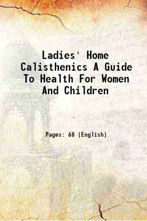     			Ladies' Home Calisthenics A Guide To Health For Women And Children 1890