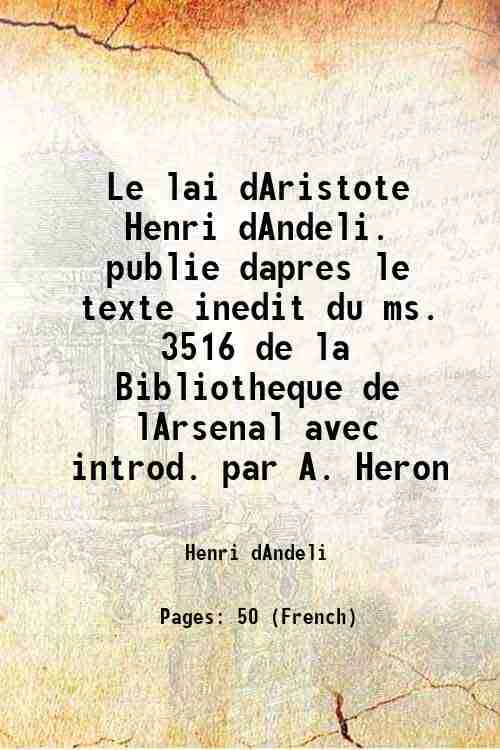     			Le lai dAristote Henri dAndeli. publie dapres le texte inedit du ms. 3516 de la Bibliotheque de lArsenal avec introd. par A. Heron 1901