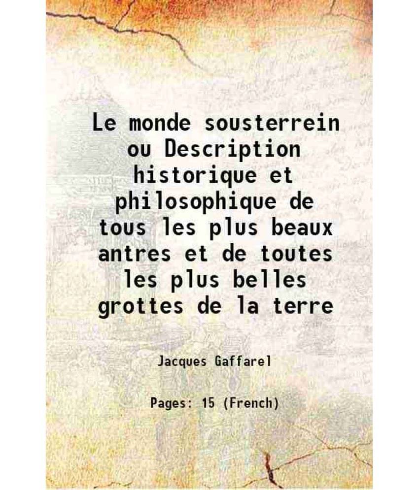     			Le monde sousterrein ou Description historique et philosophique de tous les plus beaux antres et de toutes les plus belles grottes de la terre 1654