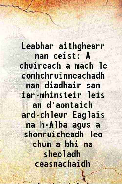 Leabhar aithghearr nan ceist A chuireach a mach le comhchruinneachadh nan diadhair san iar-mhinsteir leis an d'aontaich ard-chleur Eaglais na h-Alba a     			Leabhar aithghearr nan ceist A chuireach a mach le comhchruinneachadh nan diadhair san iar-mhinsteir leis an d'aontaich ard-chleur Eaglais na h-Alba a
