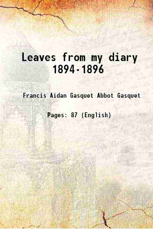 Leaves from my diary 1894-1896 1911 Leaves from my diary 1894-1896 1911