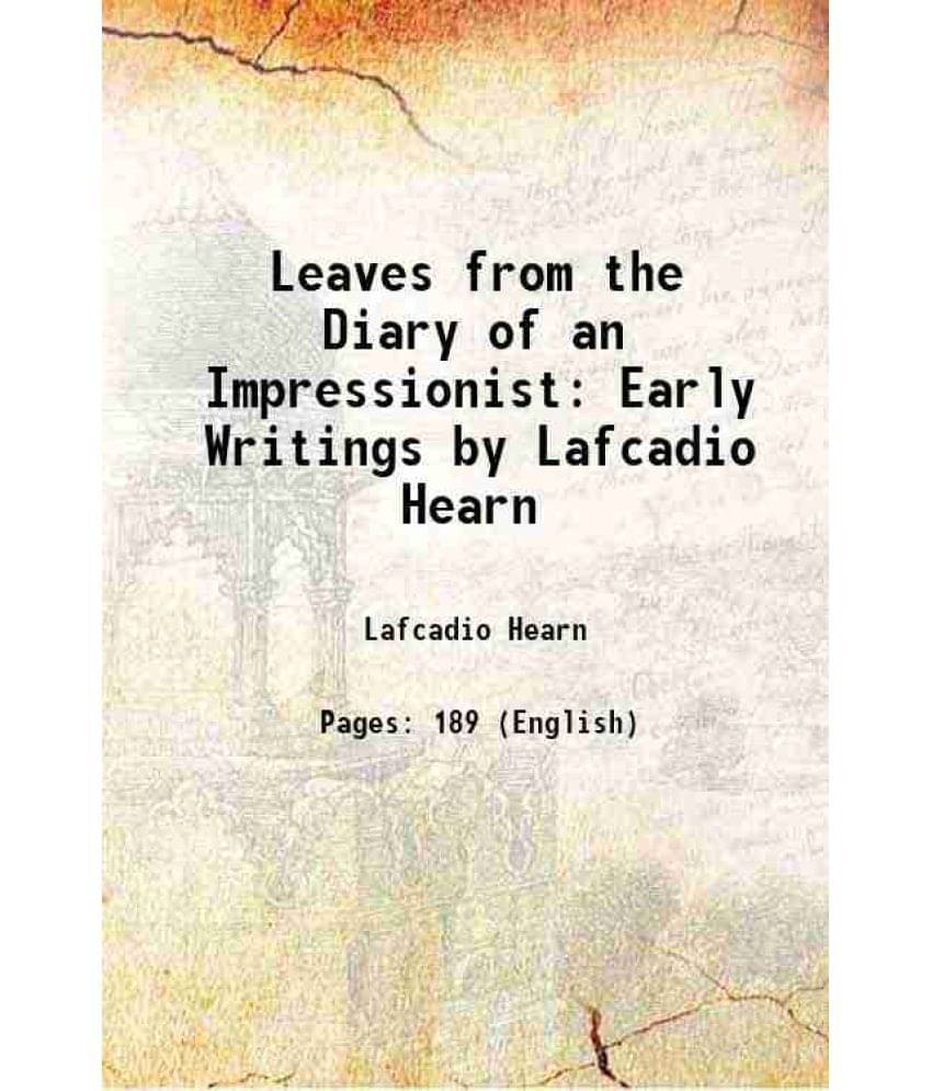 Leaves from the Diary of an Impressionist Early Writings by Lafcadio Hearn 1911 Leaves from the Diary of an Impressionist Early Writings by Lafcadio Hearn 1911
