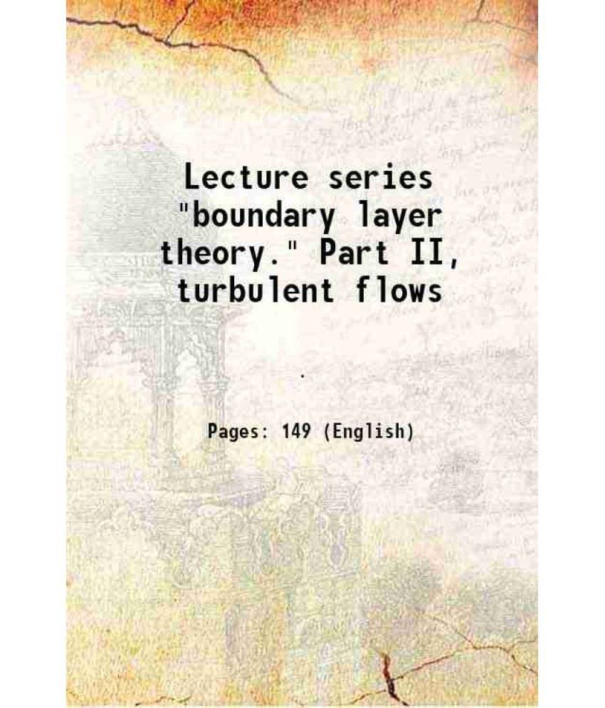 Lecture series "boundary layer theory." Part II, turbulent flows 1949 Lecture series "boundary layer theory." Part II, turbulent flows 1949