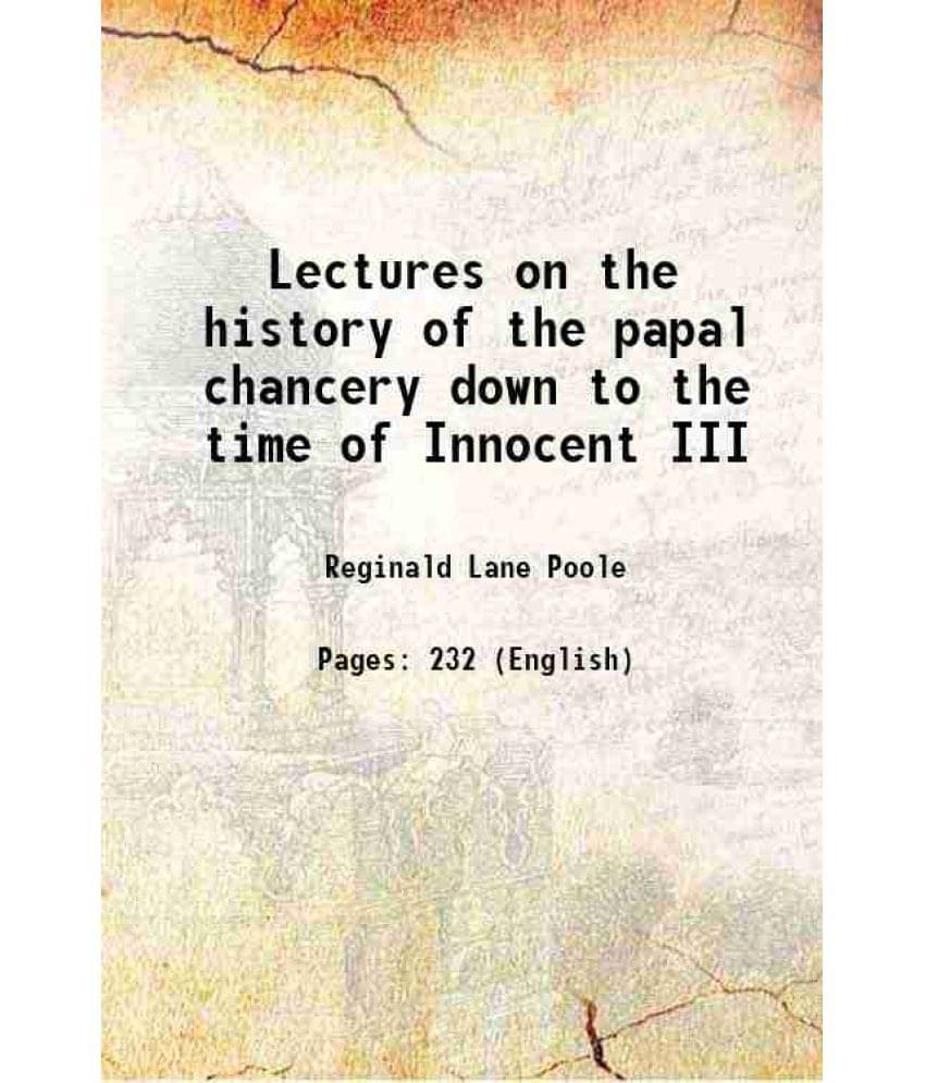 Lectures on the history of the papal chancery down to the time of Innocent III 1915 Lectures on the history of the papal chancery down to the time of Innocent III 1915