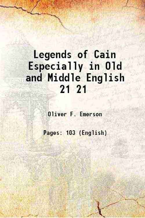 Legends of Cain Especially in Old and Middle English Volume 21 1906 Legends of Cain Especially in Old and Middle English Volume 21 1906