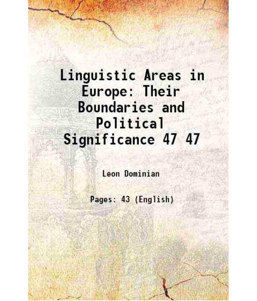 Linguistic Areas in Europe Their Boundaries and Political Significance Volume 47 1915 Linguistic Areas in Europe Their Boundaries and Political Significance Volume 47 1915